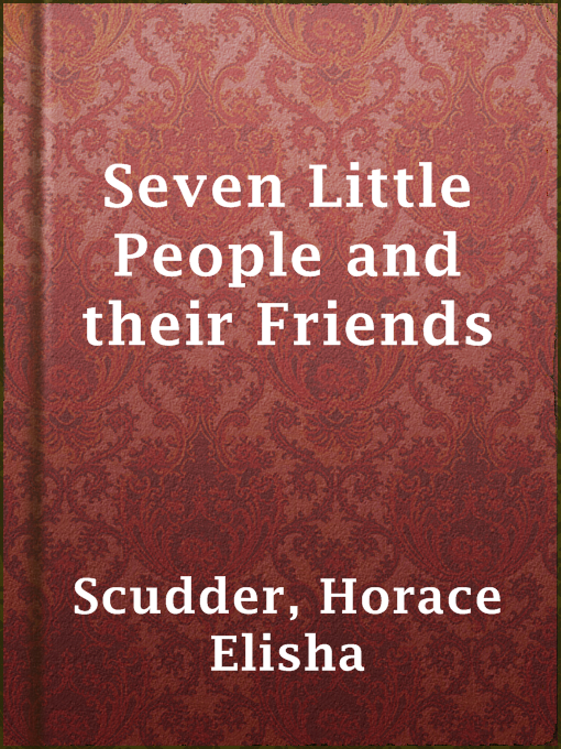 Horace Elisha Scudder作のSeven Little People and their Friendsの作品詳細 - 貸出可能